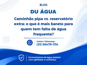 Caminhão pipa vs. reservatório extra: o que é mais barato para quem tem falta de água frequente?